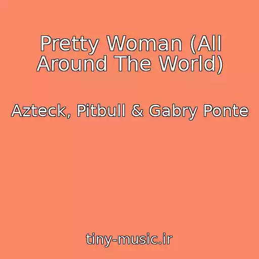 کاور آهنگ Pretty Woman (All Around The World) از Azteck, Pitbull & Gabry Ponte
