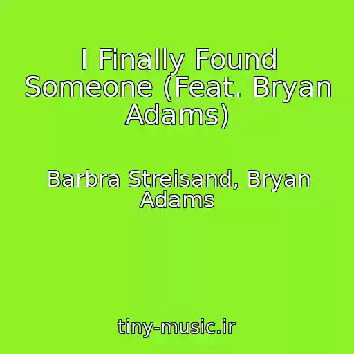 کاور آهنگ I Finally Found Someone (Feat. Bryan Adams) از Barbra Streisand, Bryan Adams