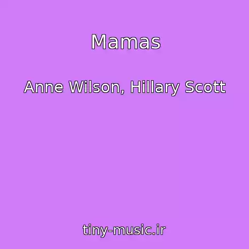کاور آهنگ Mamas از Anne Wilson, Hillary Scott