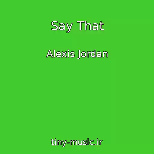 کاور آهنگ Say That از Alexis Jordan