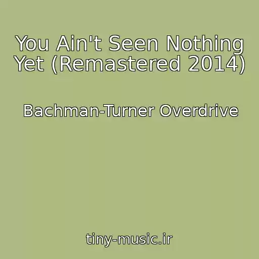 کاور آهنگ You Ain't Seen Nothing Yet (Remastered 2014) از Bachman-Turner Overdrive