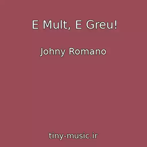 کاور آهنگ E Mult, E Greu! از Johny Romano