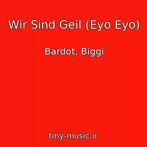 کاور آهنگ Wir Sind Geil (Eyo Eyo) از Bardot, Biggi