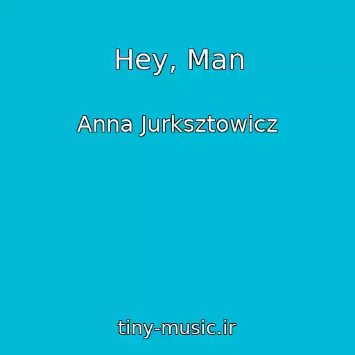 کاور آهنگ Hey, Man از Anna Jurksztowicz