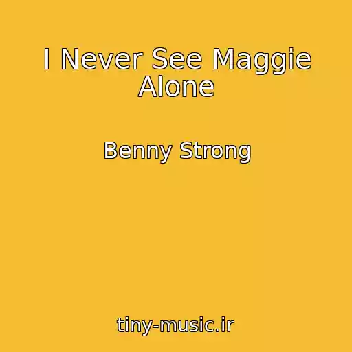 کاور آهنگ I Never See Maggie Alone از Benny Strong