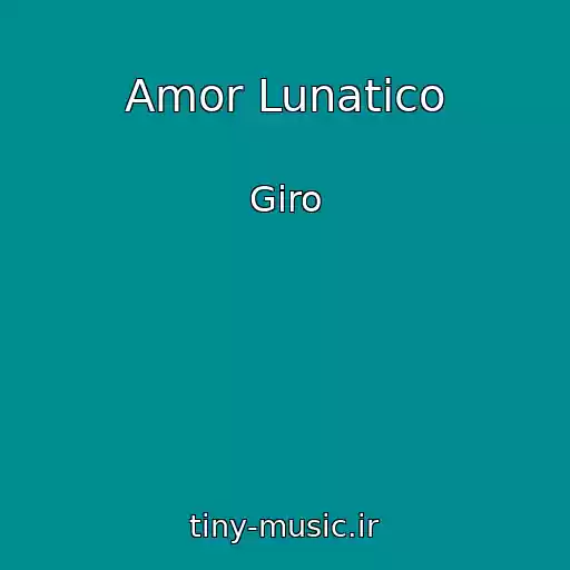 کاور آهنگ Amor Lunatico از Giro