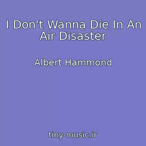 کاور آهنگ I Don't Wanna Die In An Air Disaster از Albert Hammond