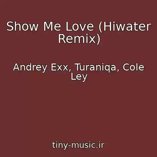 کاور آهنگ Show Me Love (Hiwater Remix) از Andrey Exx, Turaniqa, Cole Ley