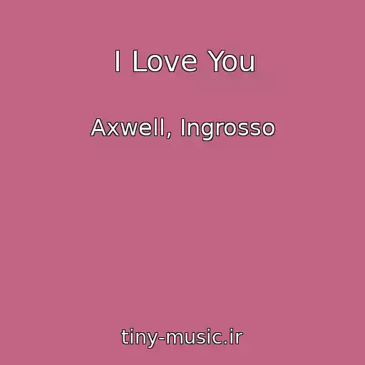 کاور آهنگ I Love You از Axwell, Ingrosso