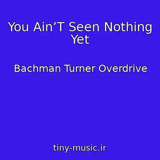 کاور آهنگ You Ain’T Seen Nothing Yet از Bachman Turner Overdrive
