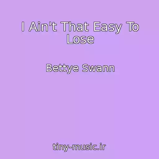 کاور آهنگ I Ain't That Easy To Lose از Bettye Swann