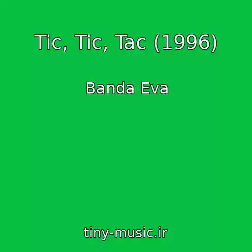 کاور آهنگ Tic, Tic, Tac (1996) از Banda Eva