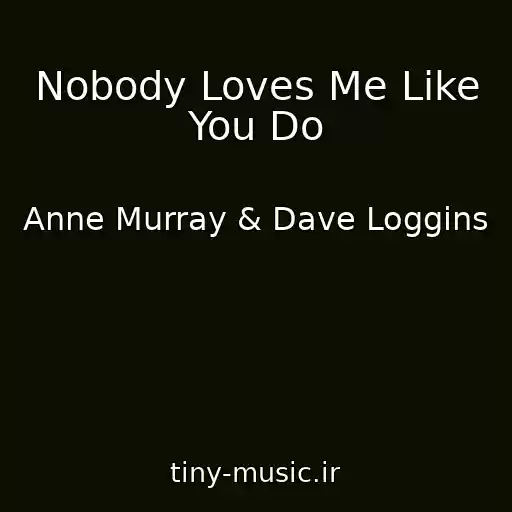 کاور آهنگ Nobody Loves Me Like You Do از Anne Murray & Dave Loggins