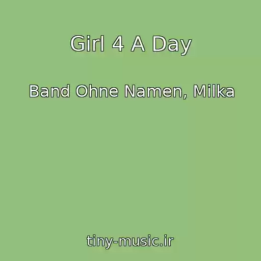 کاور آهنگ Girl 4 A Day از Band Ohne Namen, Milka