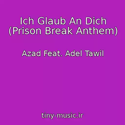 کاور آهنگ Ich Glaub An Dich (Prison Break Anthem) از Azad Feat. Adel Tawil