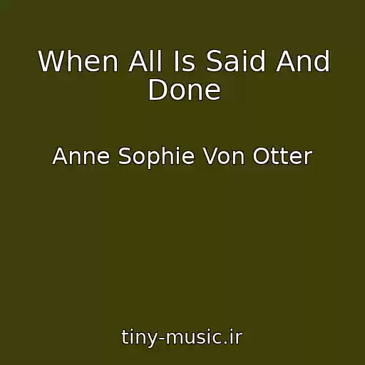 کاور آهنگ When All Is Said And Done از Anne Sophie Von Otter