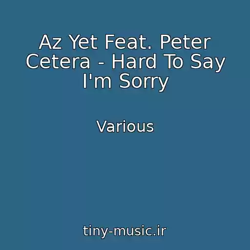 کاور آهنگ Az Yet Feat. Peter Cetera - Hard To Say I'm Sorry از Various