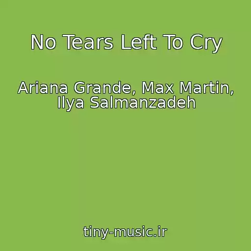 کاور آهنگ No Tears Left To Cry از Ariana Grande, Max Martin, Ilya Salmanzadeh