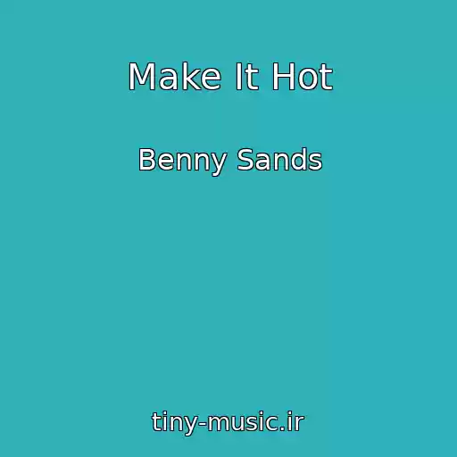 کاور آهنگ Make It Hot از Benny Sands