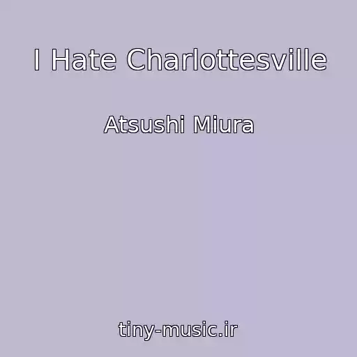 کاور آهنگ I Hate Charlottesville از Atsushi Miura