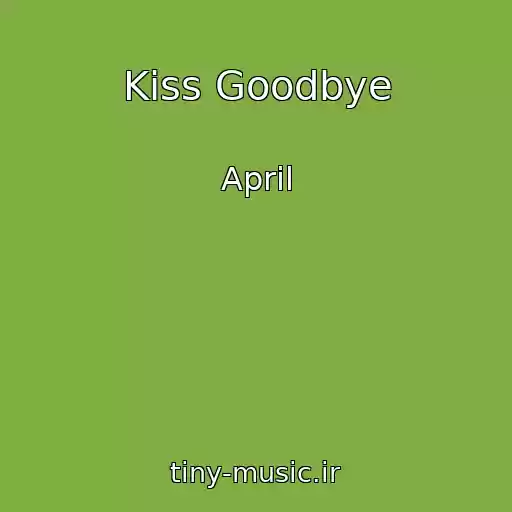 کاور آهنگ Kiss Goodbye از April