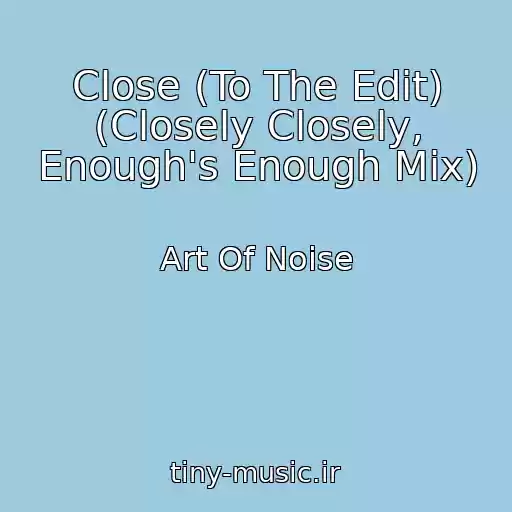 کاور آهنگ Close (To The Edit) (Closely Closely, Enough's Enough Mix) از Art Of Noise
