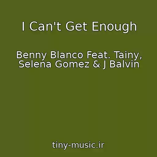 کاور آهنگ I Can't Get Enough از Benny Blanco Feat. Tainy, Selena Gomez & J Balvin