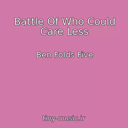 کاور آهنگ Battle Of Who Could Care Less از Ben Folds Five
