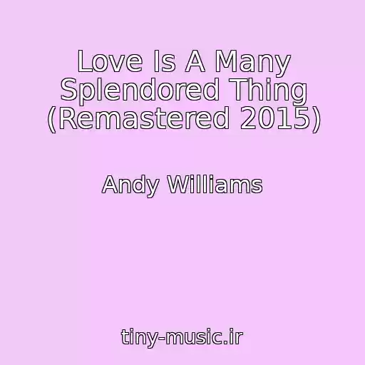 کاور آهنگ Love Is A Many Splendored Thing (Remastered 2015) از Andy Williams
