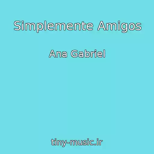 کاور آهنگ Simplemente Amigos از Ana Gabriel