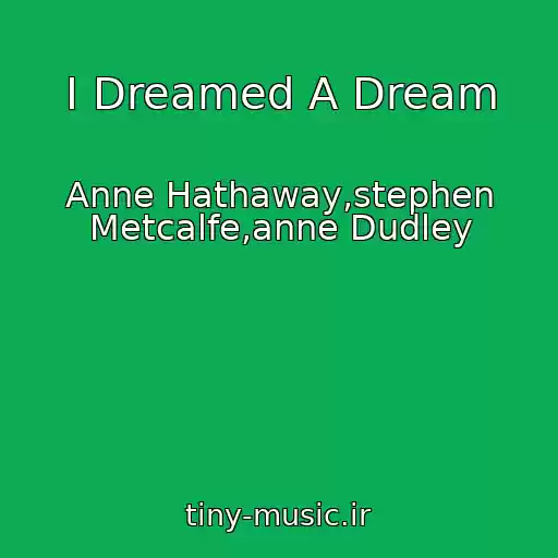 کاور آهنگ I Dreamed A Dream از Anne Hathaway,stephen Metcalfe,anne Dudley