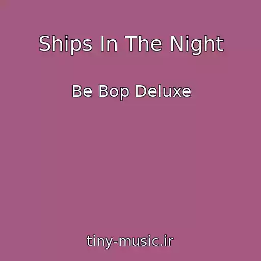کاور آهنگ Ships In The Night از Be Bop Deluxe