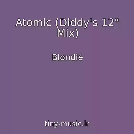 کاور آهنگ Atomic (Diddy's 12" Mix) از Blondie