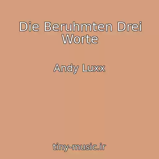 کاور آهنگ Die Beruhmten Drei Worte از Andy Luxx