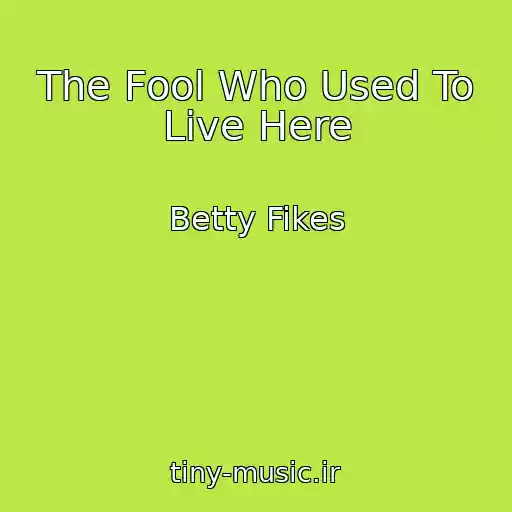 کاور آهنگ The Fool Who Used To Live Here از Betty Fikes