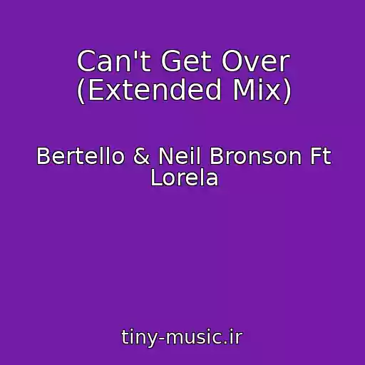 کاور آهنگ Can't Get Over (Extended Mix) از Bertello & Neil Bronson Ft Lorela