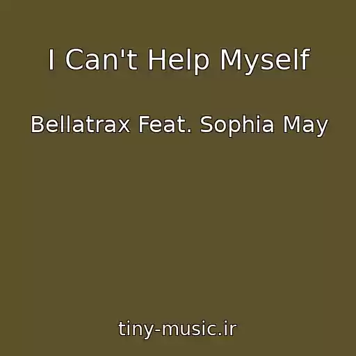 کاور آهنگ I Can't Help Myself از Bellatrax Feat. Sophia May