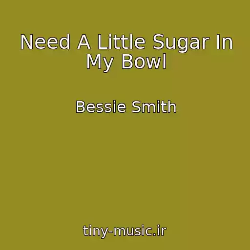 کاور آهنگ Need A Little Sugar In My Bowl از Bessie Smith