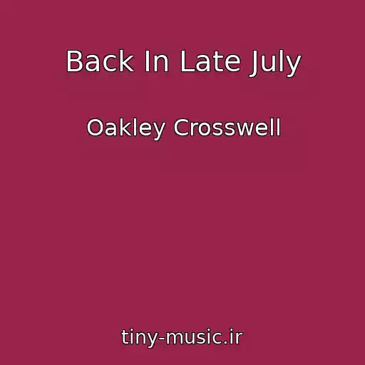 کاور آهنگ Back In Late July از Oakley Crosswell