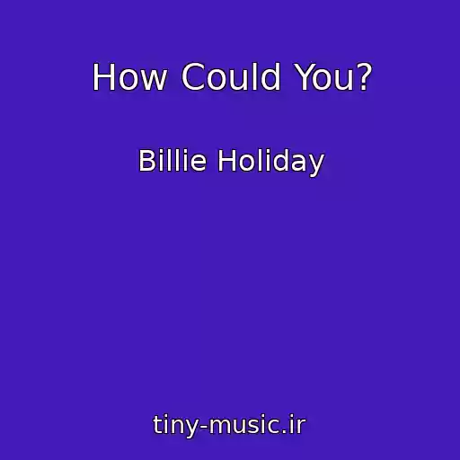 کاور آهنگ How Could You? از Billie Holiday