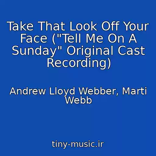 کاور آهنگ Take That Look Off Your Face ("Tell Me On A Sunday" Original Cast Recording) از Andrew Lloyd Webber, Marti Webb