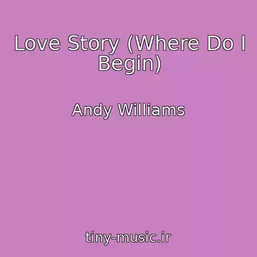 کاور آهنگ Love Story (Where Do I Begin) از Andy Williams