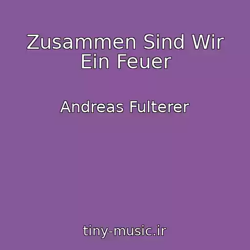 کاور آهنگ Zusammen Sind Wir Ein Feuer از Andreas Fulterer
