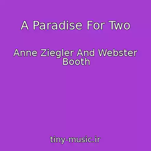 کاور آهنگ A Paradise For Two از Anne Ziegler And Webster Booth