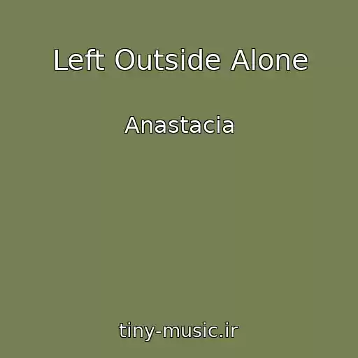 کاور آهنگ Left Outside Alone از Anastacia