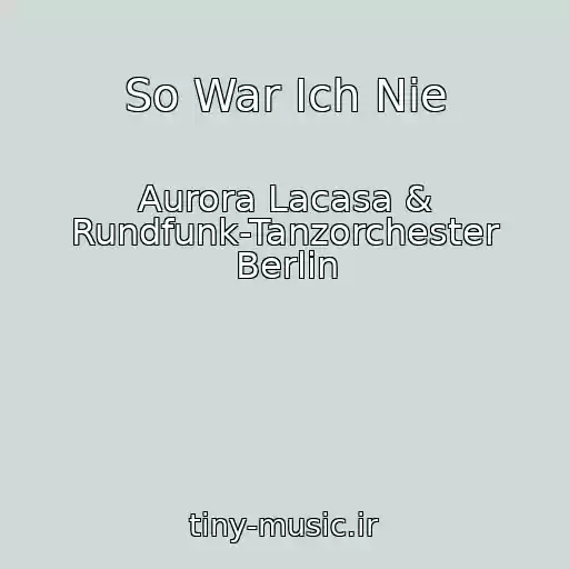 کاور آهنگ So War Ich Nie از Aurora Lacasa & Rundfunk-Tanzorchester Berlin