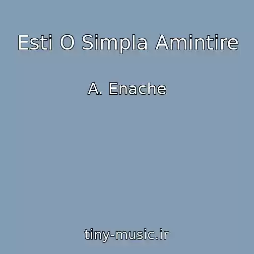 کاور آهنگ Esti O Simpla Amintire از A. Enache