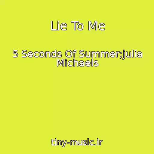 کاور آهنگ Lie To Me از 5 Seconds Of Summer;julia Michaels