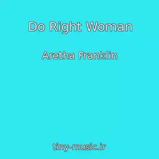 کاور آهنگ Do Right Woman از Aretha Franklin