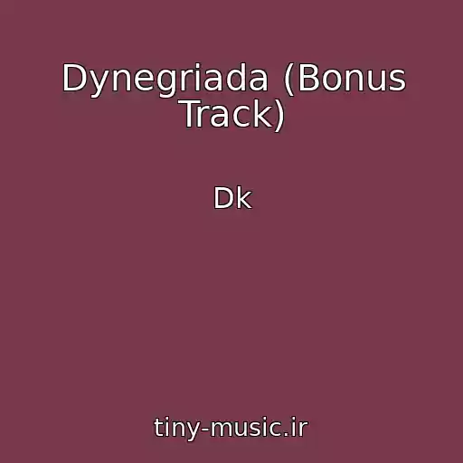 کاور آهنگ Dynegriada (Bonus Track) از Dk